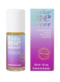 Возбуждающий гель для пениса Make Me Shiver - 30 мл. - Love to Love - купить с доставкой в Муроме